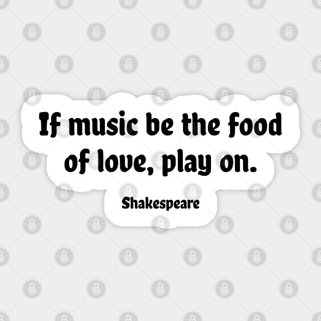 Shakespeare Quotes - If music be the food of love, play on Sticker by InspireMe
